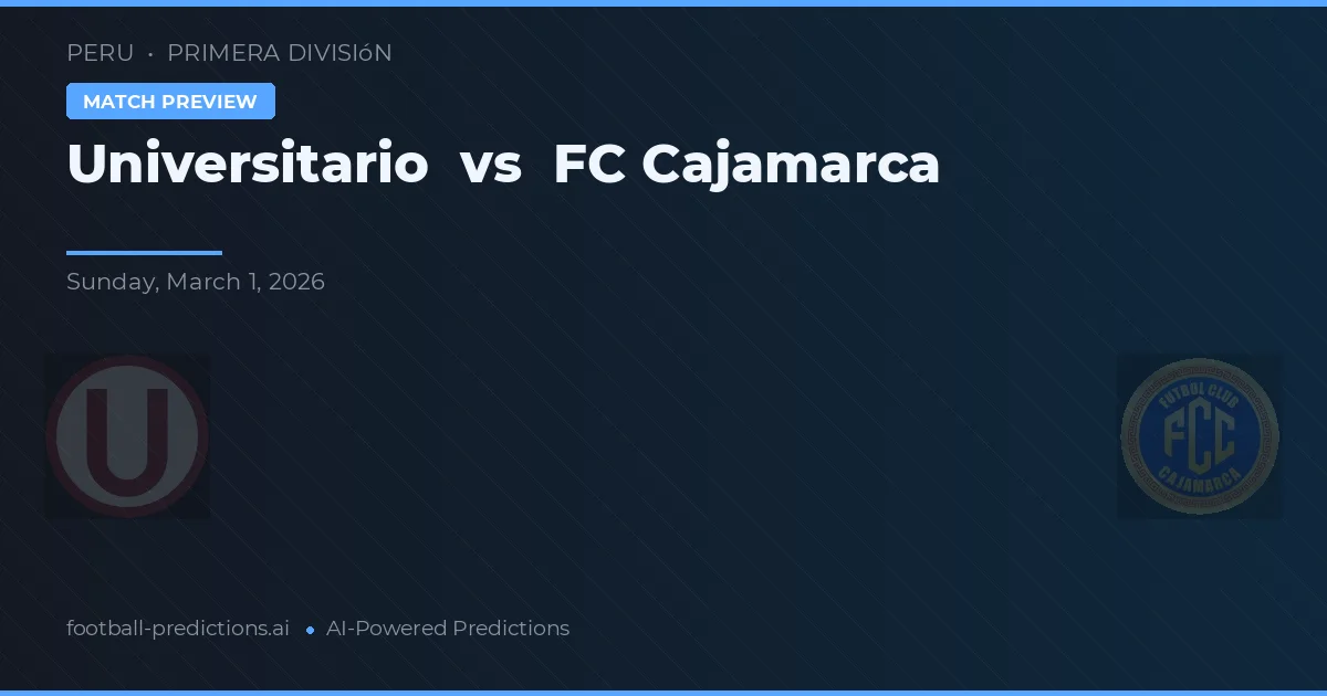 Universitario vs FC Cajamarca — pronostic și avancronică meci