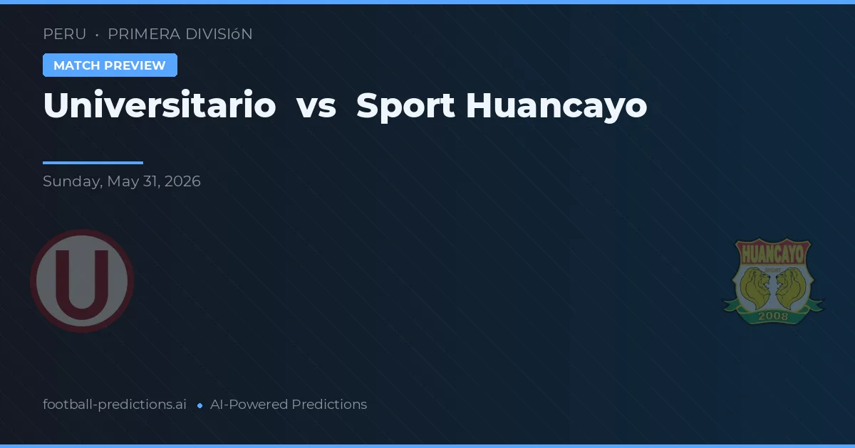 Universitario vs Sport Huancayo — pronostic și avancronică meci