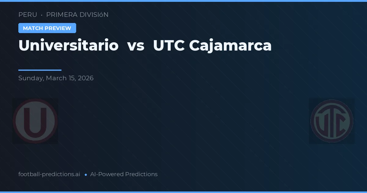 Universitario vs UTC Cajamarca — pronostic și avancronică meci