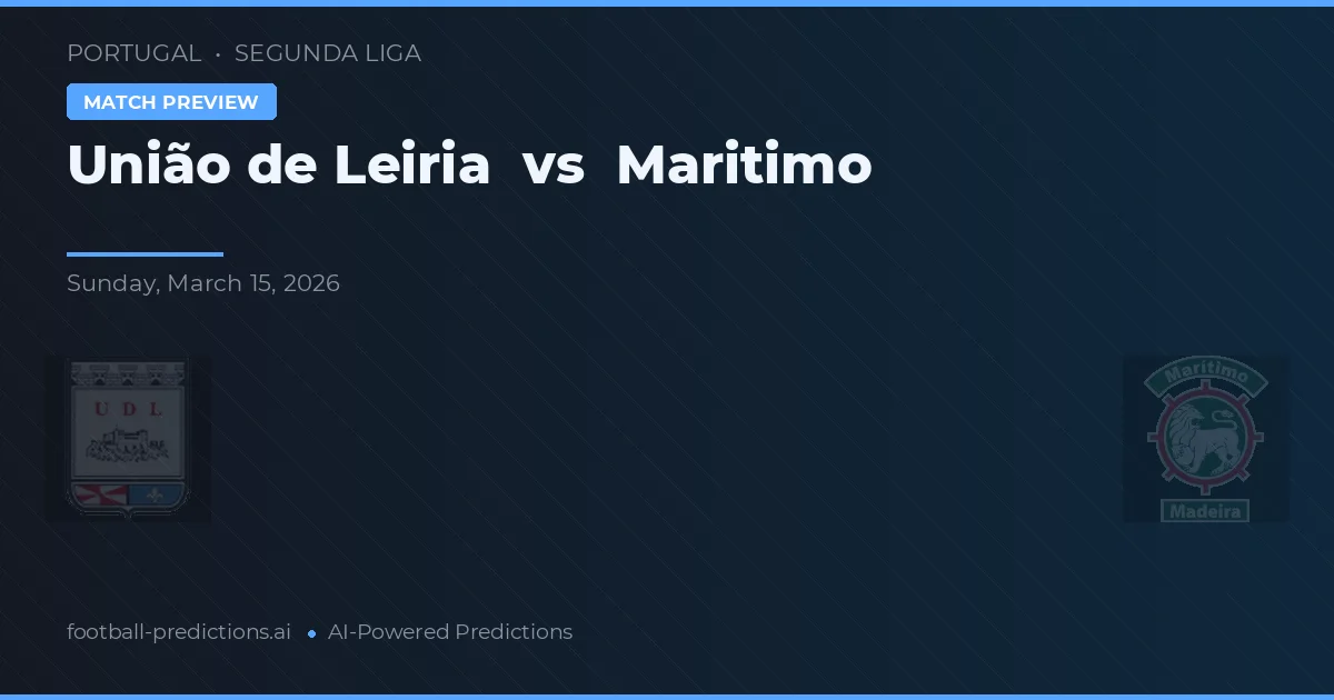 União de Leiria vs Marítimo — pronostic și avancronică meci