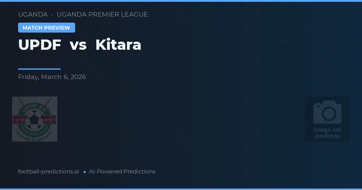 UPDF vs Kitara — pronostic și avancronică meci