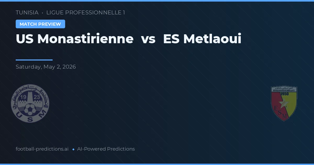 US Monastirienne vs ES Metlaoui — pronostic și avancronică meci