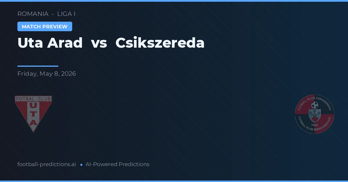 UTA Arad vs CS Csikszereda — pronostic și avancronică meci