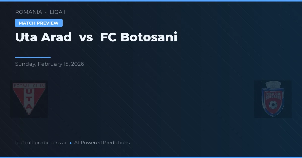 UTA Arad vs FC Botoșani — pronostic și avancronică meci