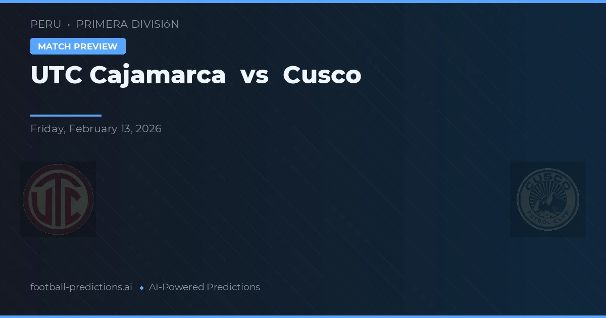 UTC Cajamarca vs Cusco — pronostic și avancronică meci