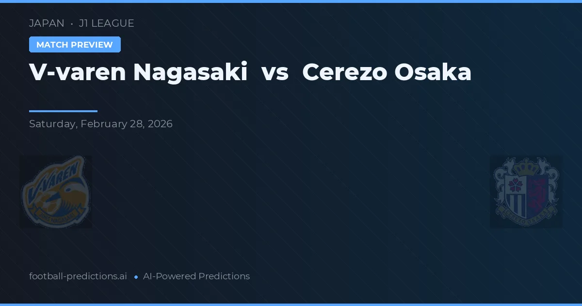 V-varen Nagasaki vs Cerezo Osaka — pronostic și avancronică meci