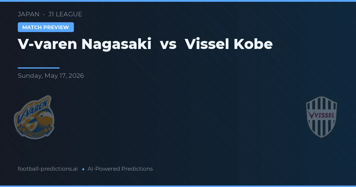 V-varen Nagasaki vs Vissel Kobe — pronostic și avancronică meci