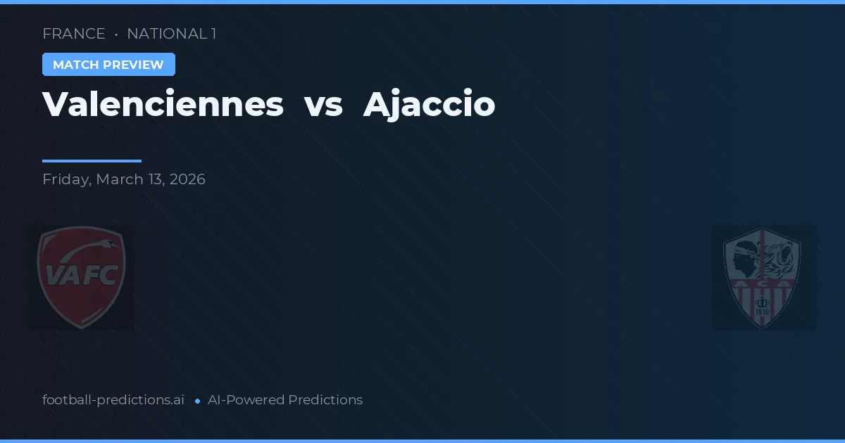 Valenciennes vs Ajaccio — pronostic și avancronică meci