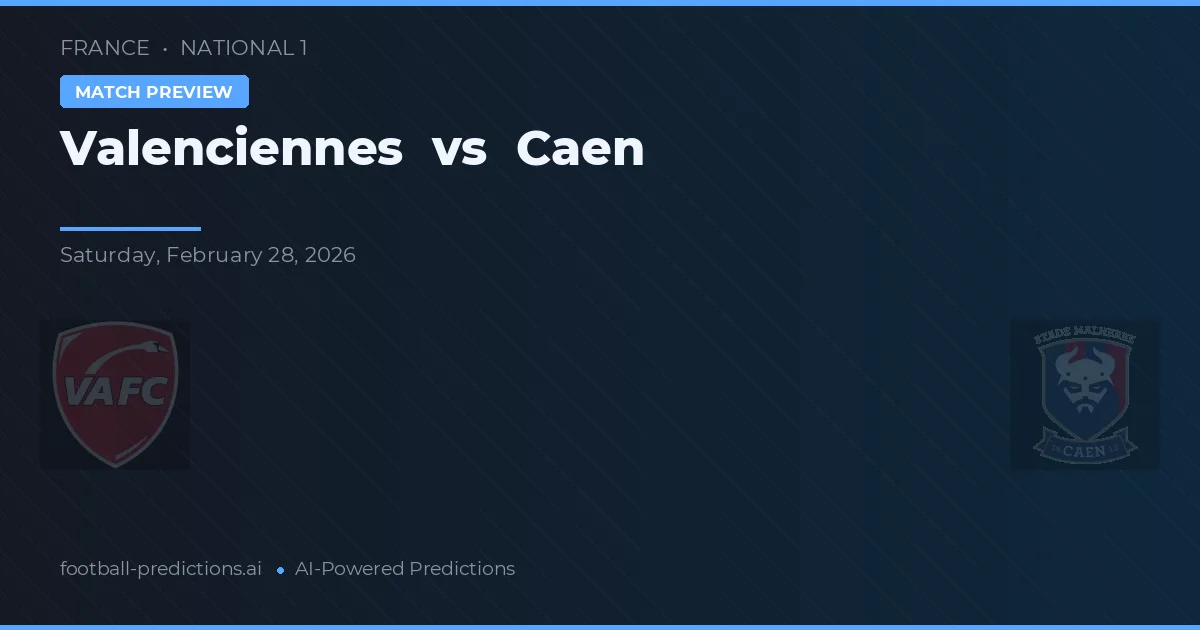 Valenciennes vs Caen — pronostic și avancronică meci