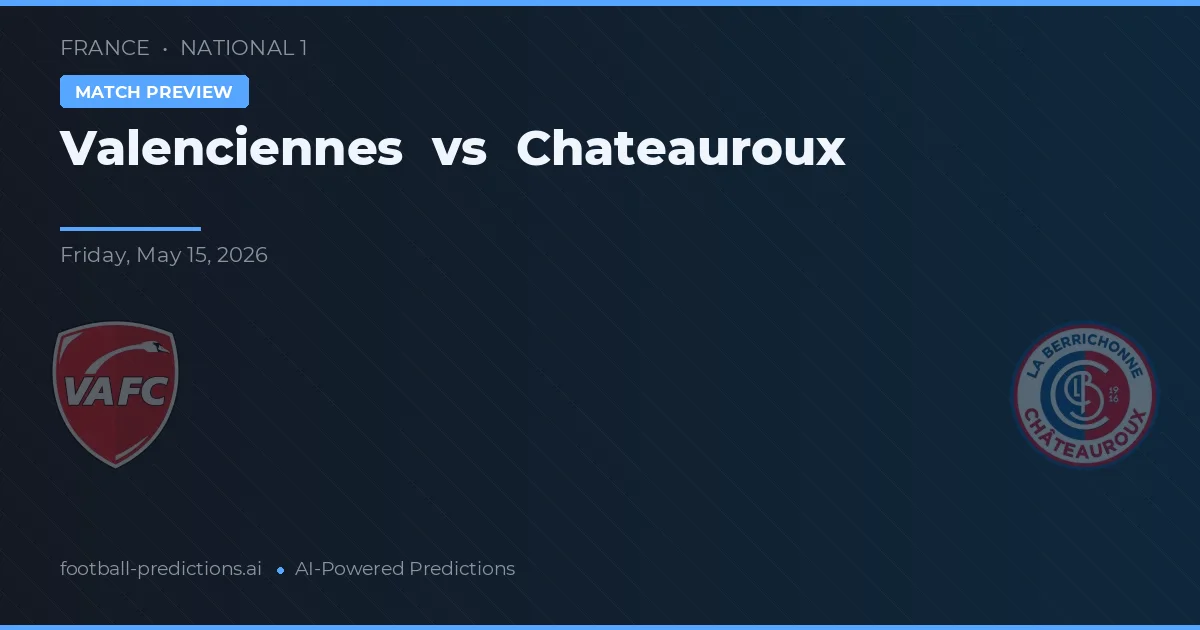 Valenciennes vs Châteauroux — pronostic și avancronică meci