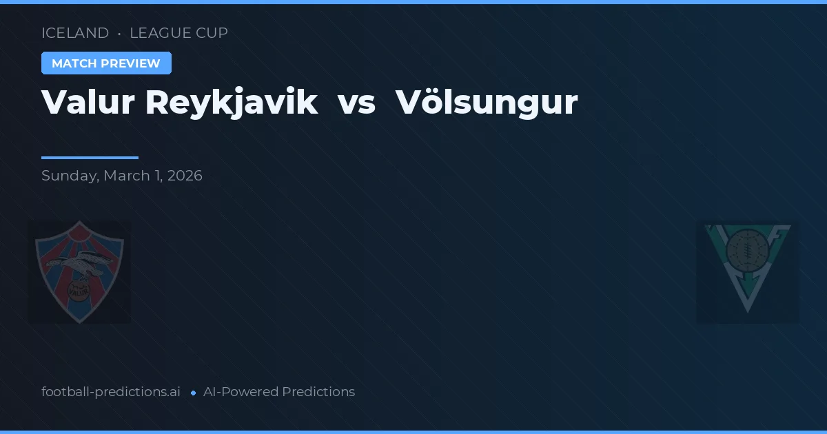 Valur Reykjavík vs Völsungur — pronostic și avancronică meci