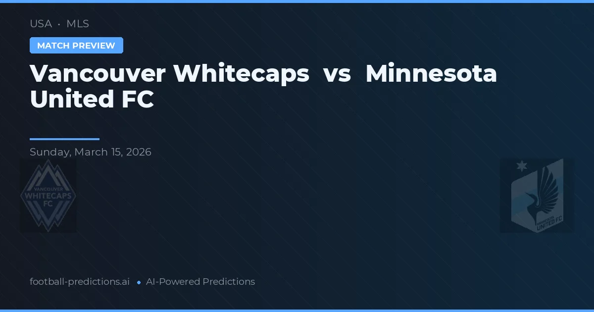 Vancouver Whitecaps vs Minnesota United FC — pronostic și avancronică meci