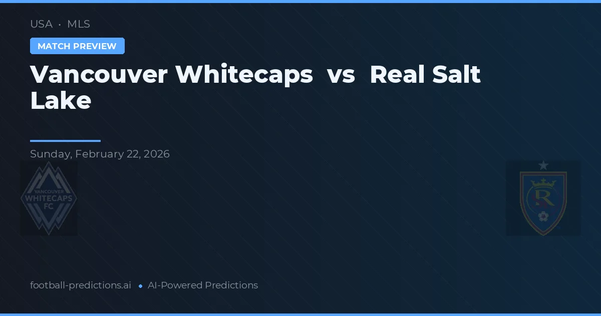 Vancouver Whitecaps vs Real Salt Lake — pronostic și avancronică meci