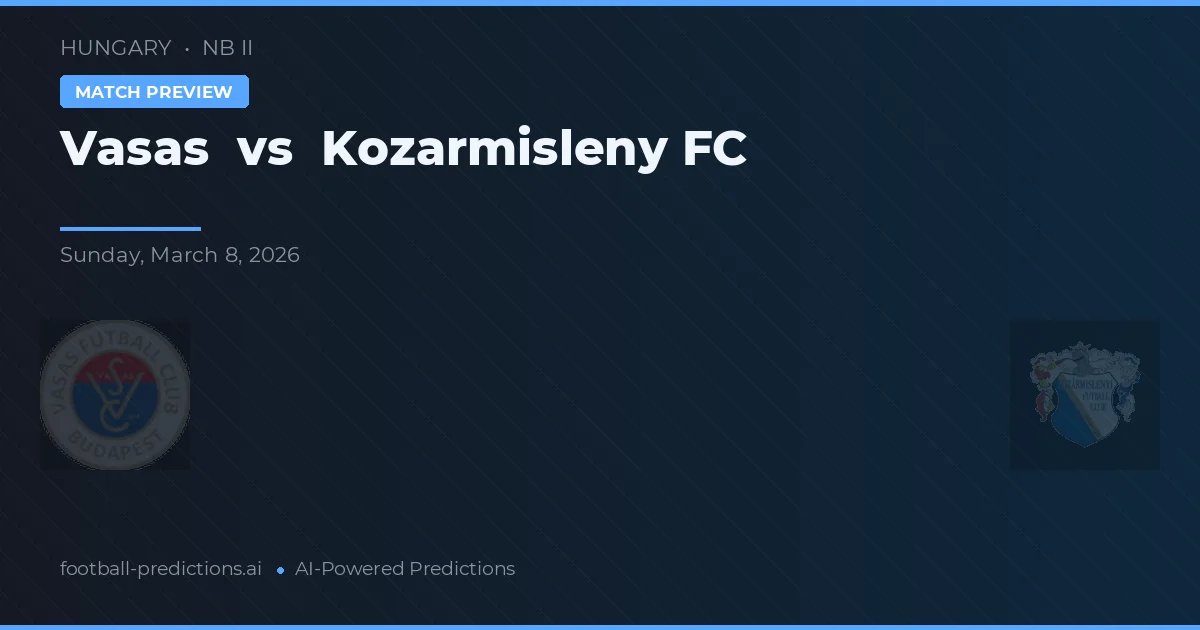 Vasas vs Kozármisleny FC — pronostic și avancronică meci