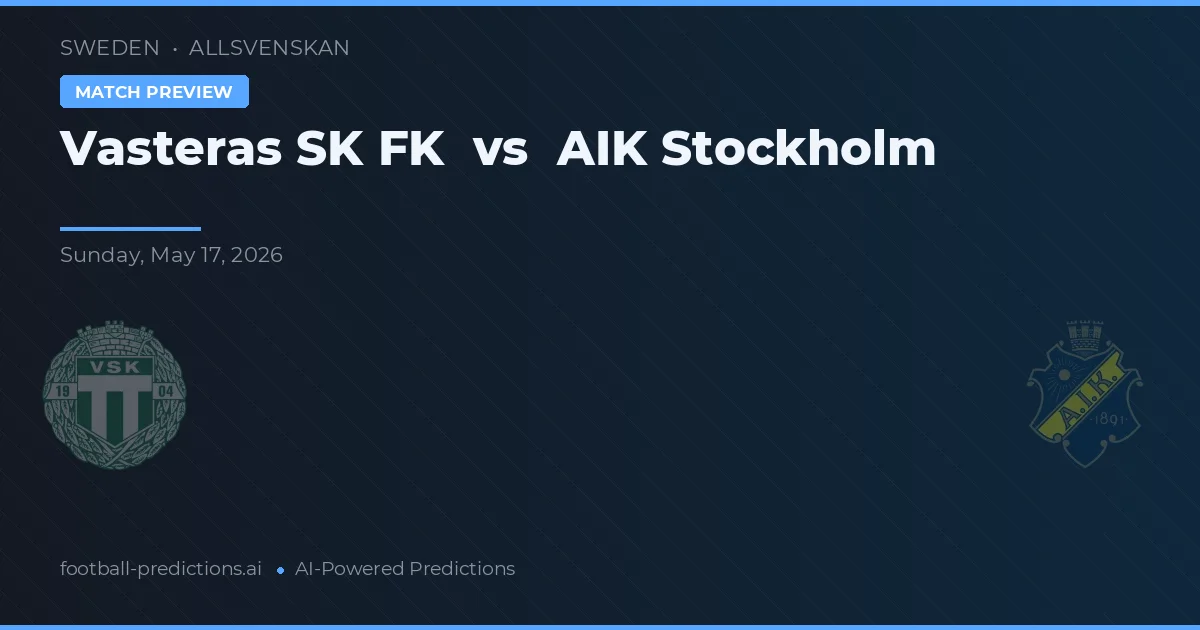 Västerås SK FK vs AIK Stockholm — pronostic și avancronică meci
