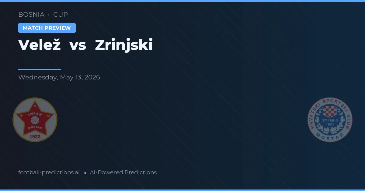 Velež vs Zrinjski — pronostic și avancronică meci