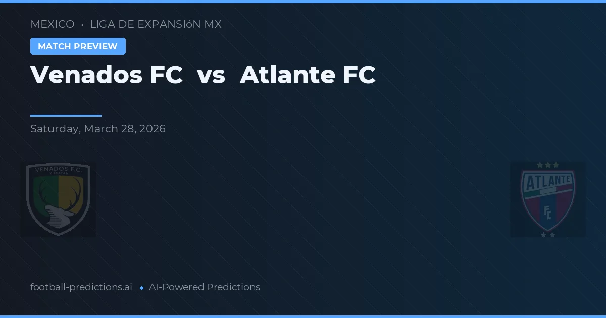 Venados FC vs Atlante FC — pronostic și avancronică meci