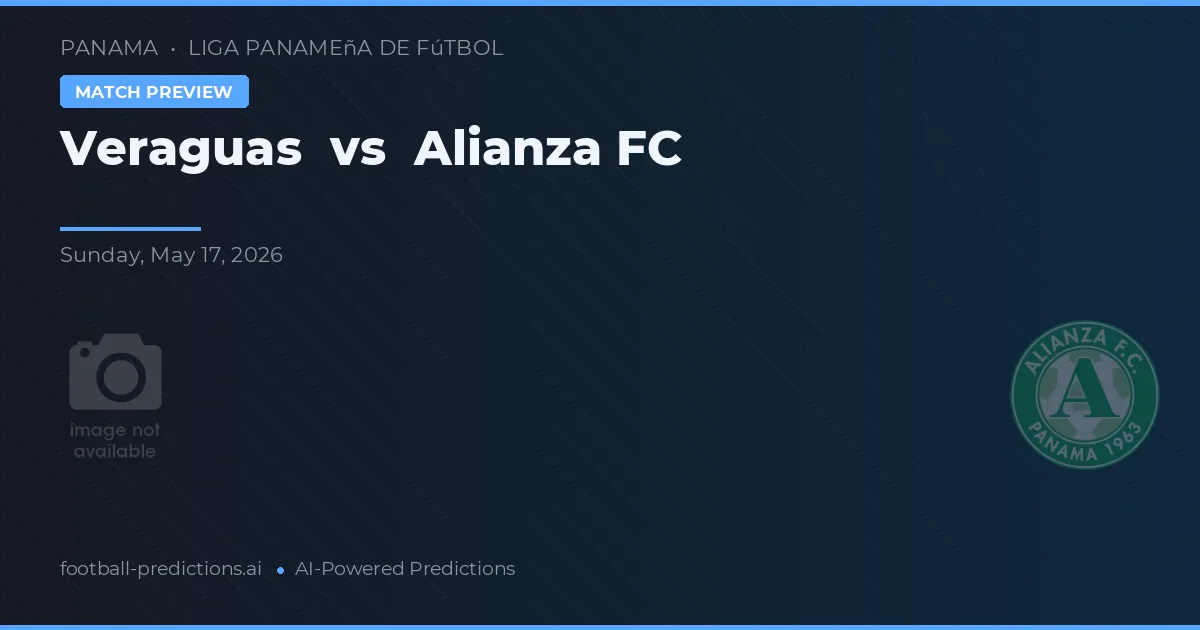 Veraguas vs Alianza FC — pronostic și avancronică meci