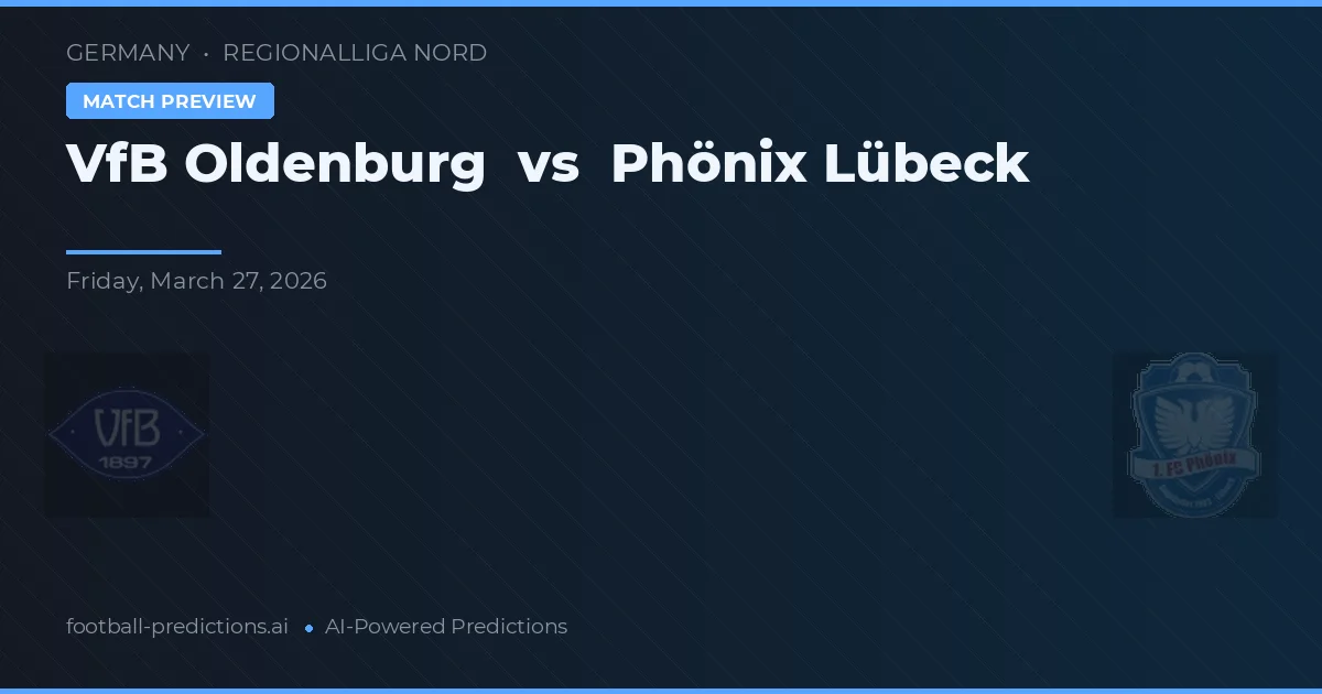 VfB Oldenburg vs Phönix Lübeck — pronostic și avancronică meci
