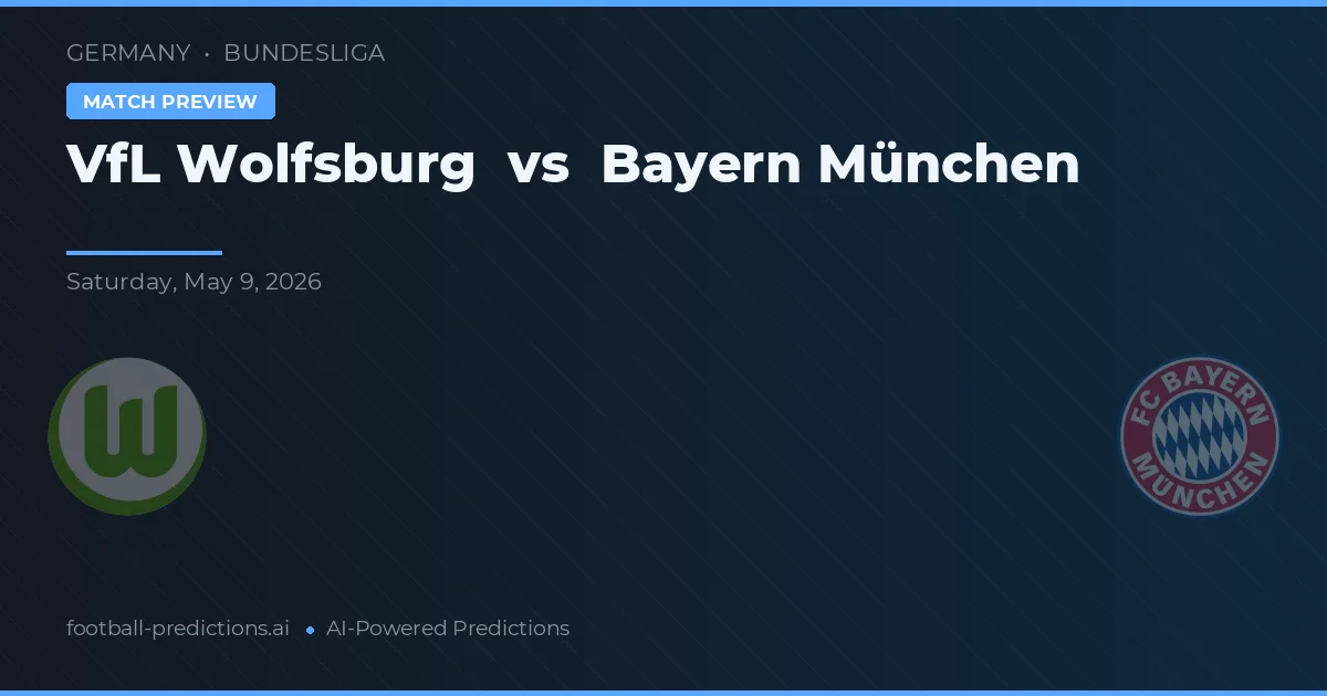 VfL Wolfsburg vs Bayern München — pronostic și avancronică meci
