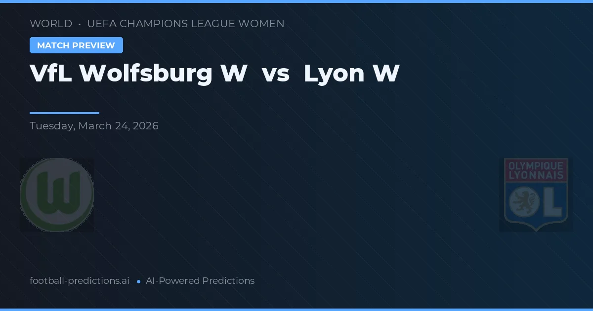 VfL Wolfsburg W vs Lyon W — pronostic și avancronică meci