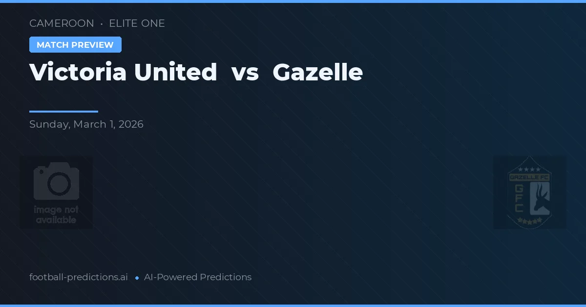 Victoria United vs Gazelle — pronostic și avancronică meci