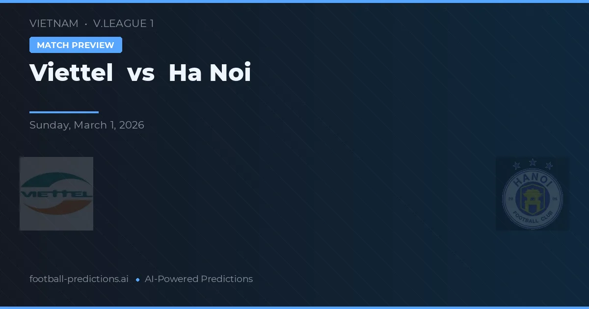 Viettel vs Hà Nội — pronostic și avancronică meci