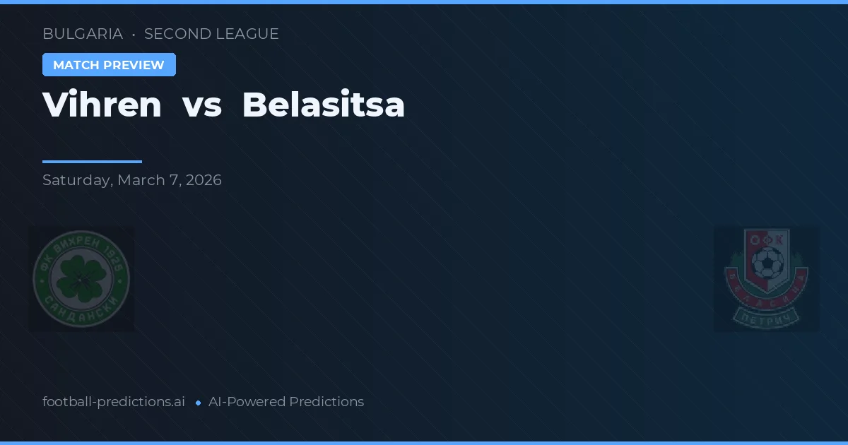 Vihren vs Belasitsa — pronostic și avancronică meci