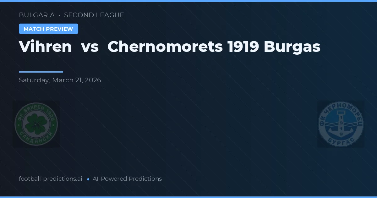 Vihren vs Chernomorets 1919 Burgas — pronostic și avancronică meci