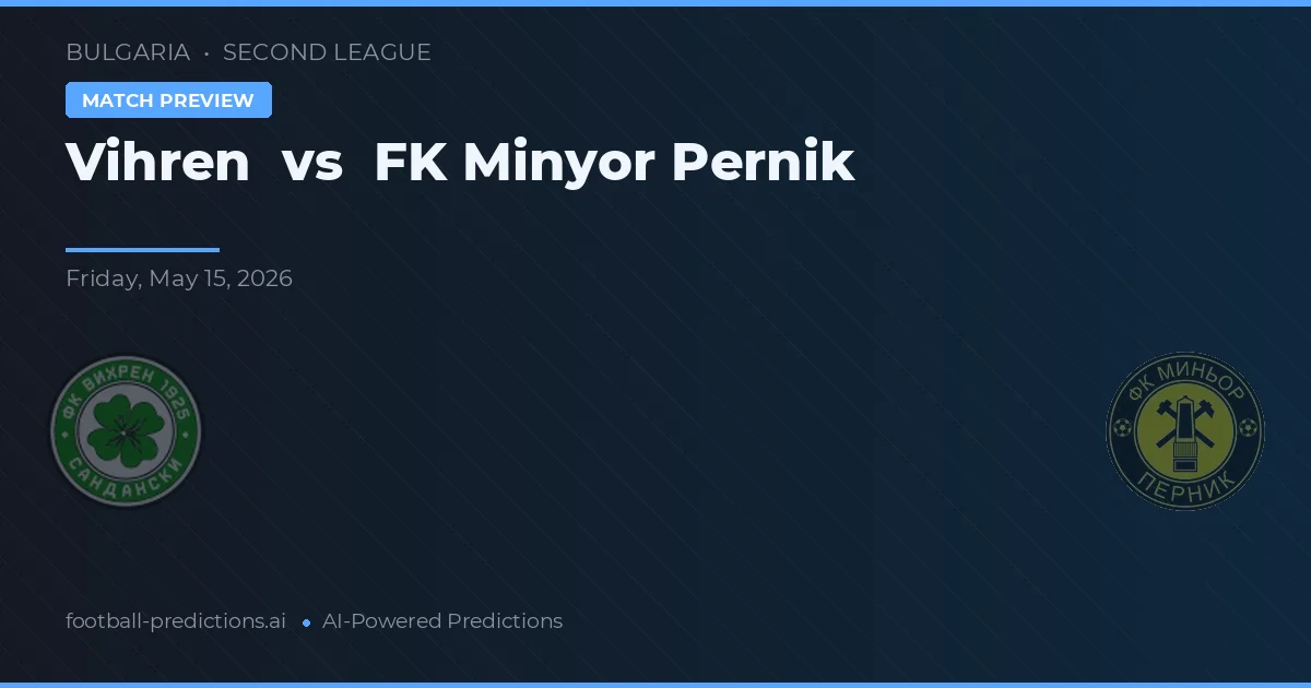 Vihren vs FK Minyor Pernik — pronostic și avancronică meci