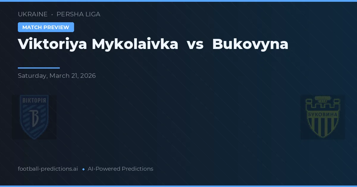 Viktoriya Mykolaivka vs Bukovyna — pronostic și avancronică meci