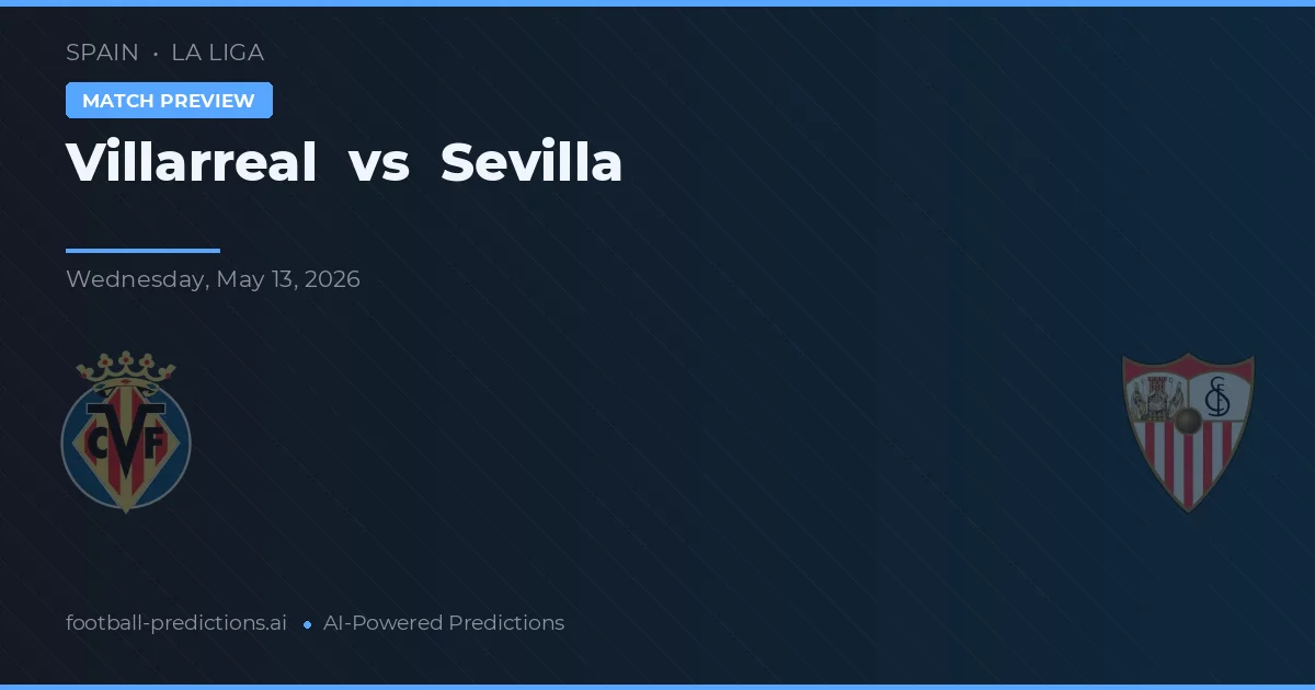 Villarreal vs Sevilla — pronostic și avancronică meci