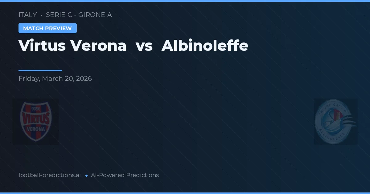 Virtus Verona vs Albinoleffe — pronostic și avancronică meci