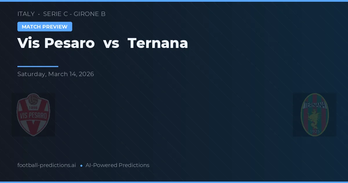Vis Pesaro vs Ternana — pronostic și avancronică meci