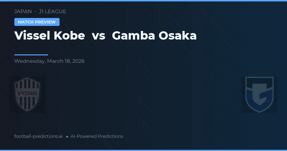 Vissel Kobe vs Gamba Osaka — pronostic și avancronică meci