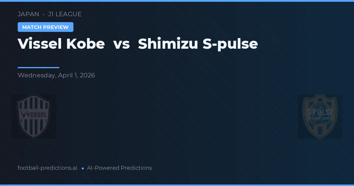 Vissel Kobe vs Shimizu S-Pulse — pronostic și avancronică meci