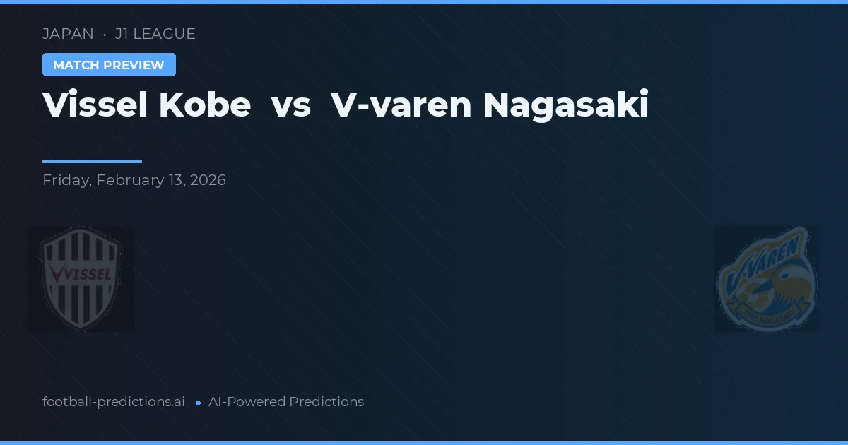 Vissel Kobe vs V-varen Nagasaki — pronostic și avancronică meci