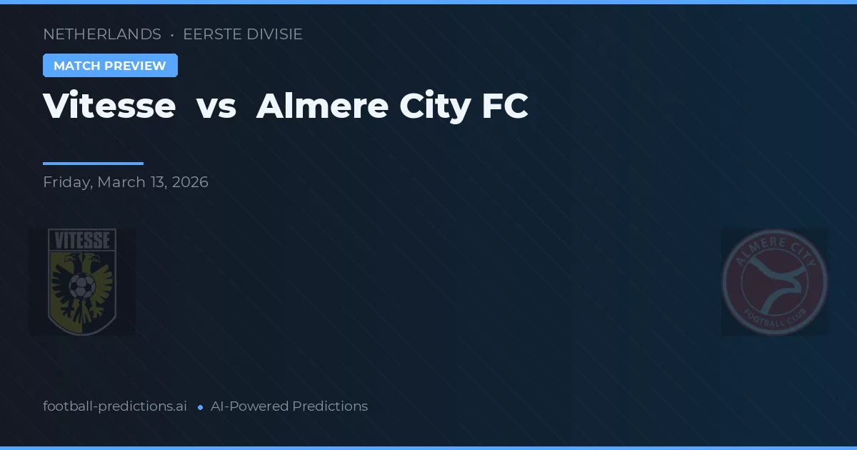 Vitesse vs Almere City FC — pronostic și avancronică meci
