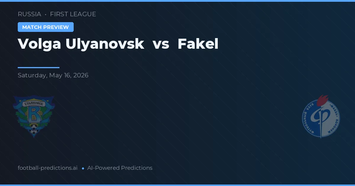 Volga Ulyanovsk vs Fakel — pronostic și avancronică meci