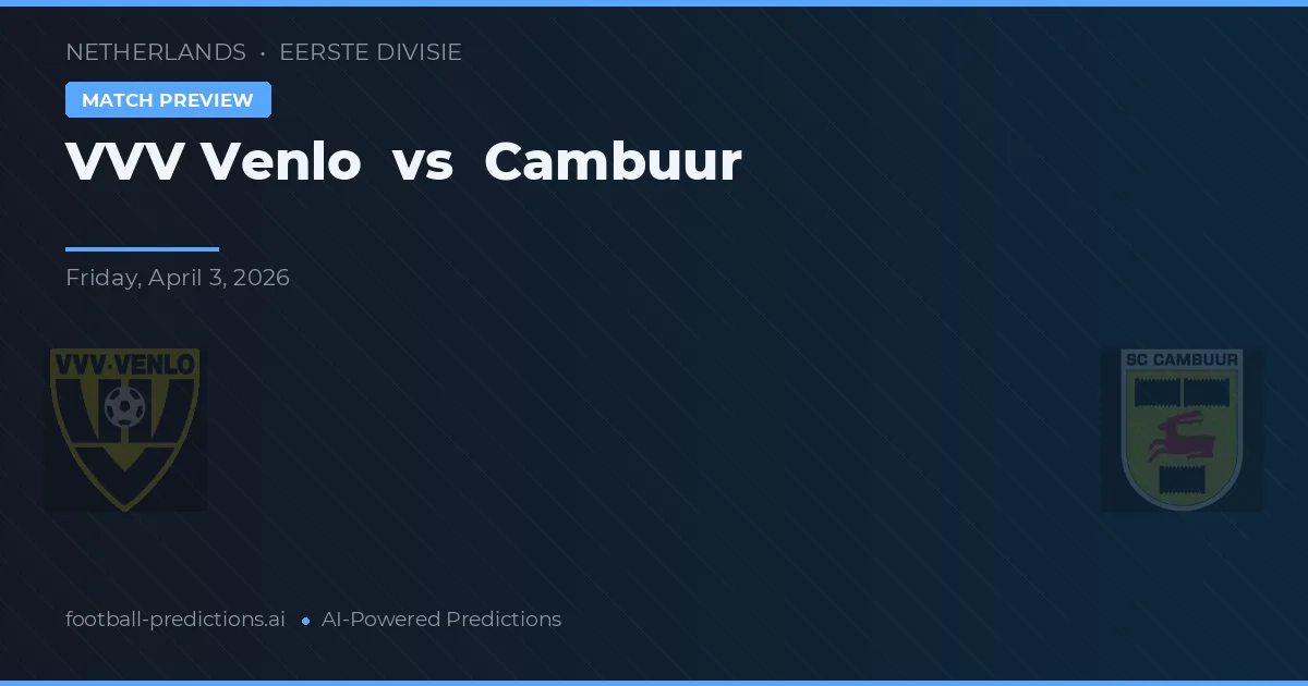 VVV Venlo vs Cambuur — pronostic și avancronică meci