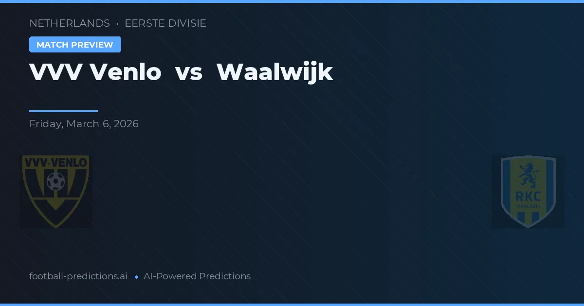 VVV Venlo vs Waalwijk — pronostic și avancronică meci