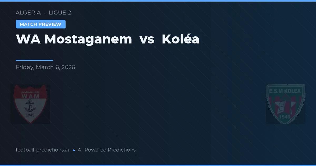 WA Mostaganem vs Koléa — pronostic și avancronică meci