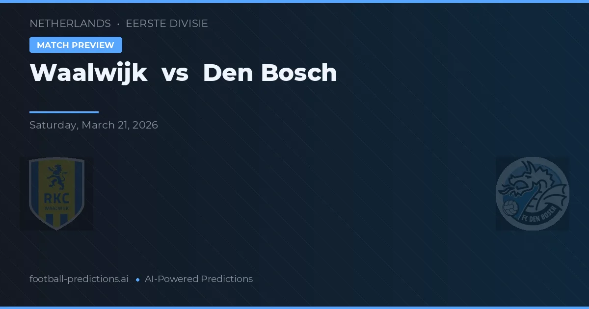 Waalwijk vs FC Den Bosch — pronostic și avancronică meci