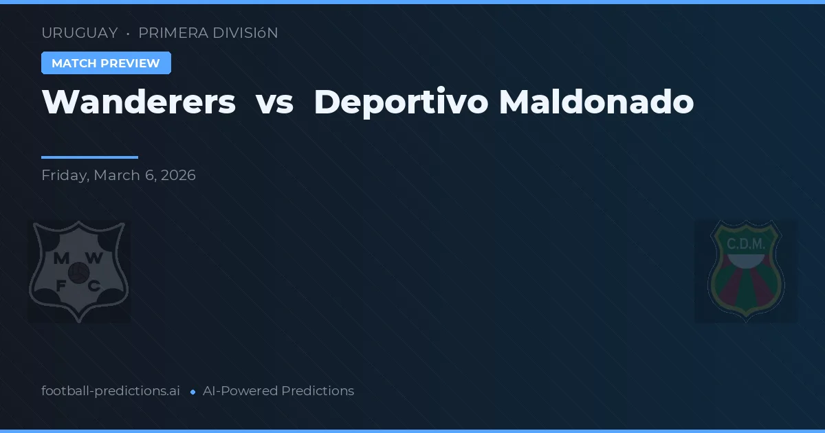 Wanderers vs Deportivo Maldonado — pronostic și avancronică meci