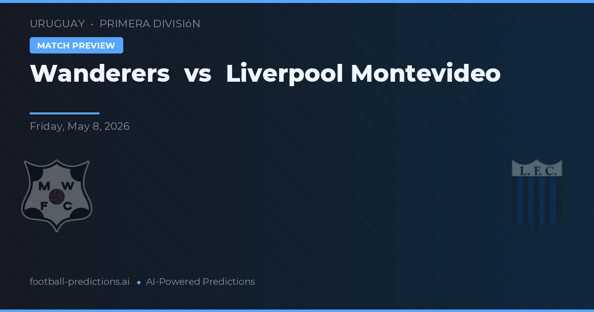 Wanderers vs Liverpool Montevideo — pronostic și avancronică meci