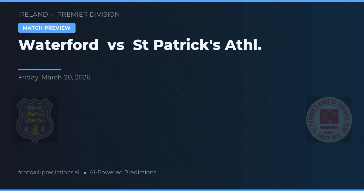 Waterford vs St Patrick's Athl. — pronostic și avancronică meci
