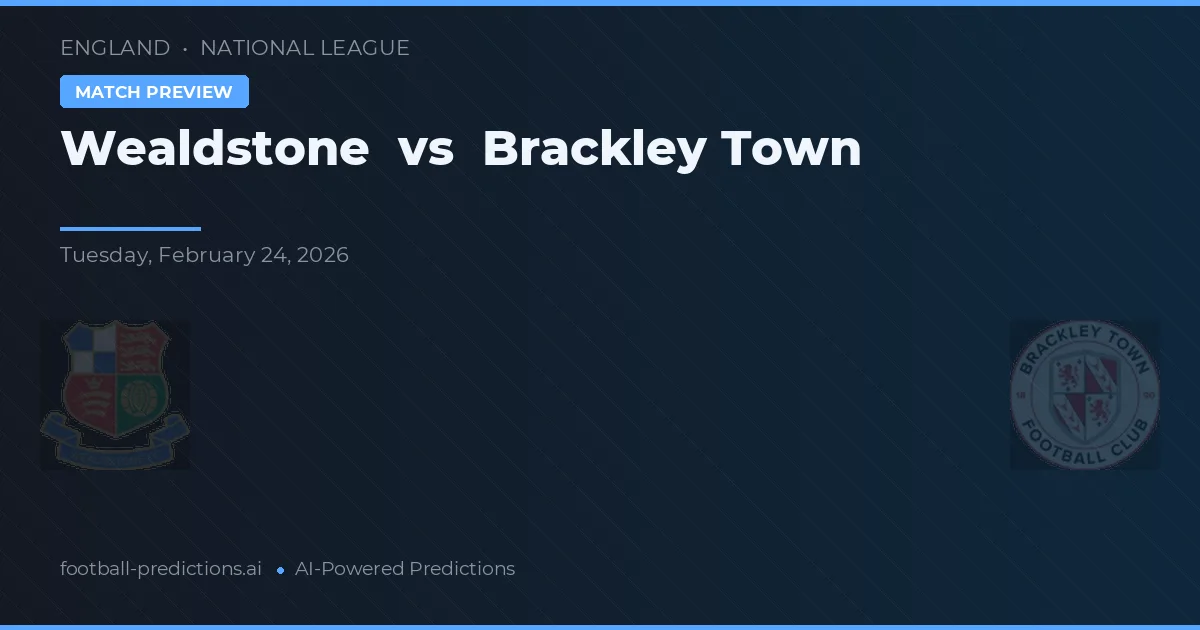 Wealdstone vs Brackley Town — pronostic și avancronică meci