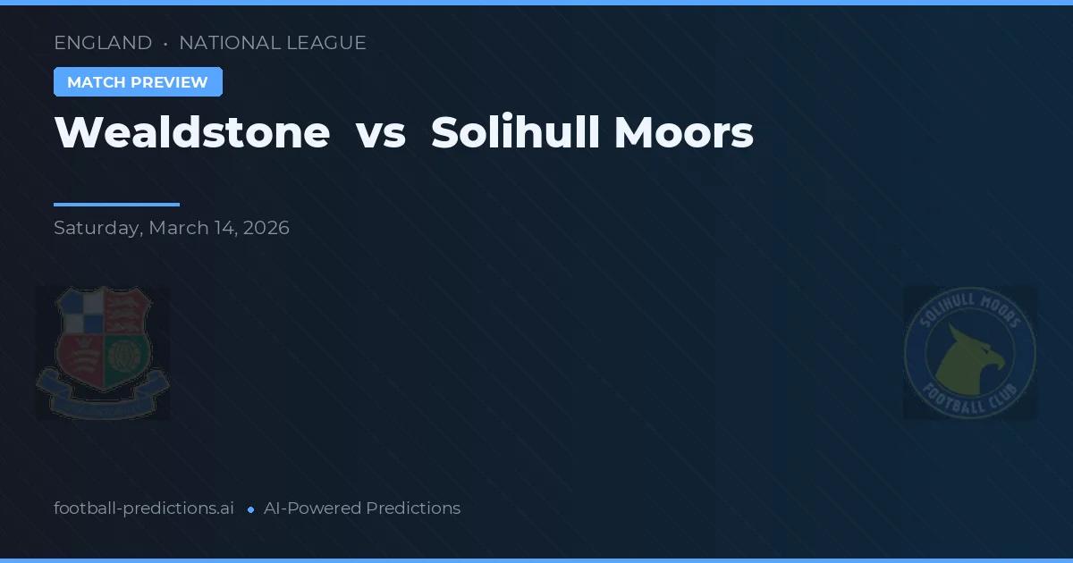 Wealdstone vs Solihull Moors — pronostic și avancronică meci