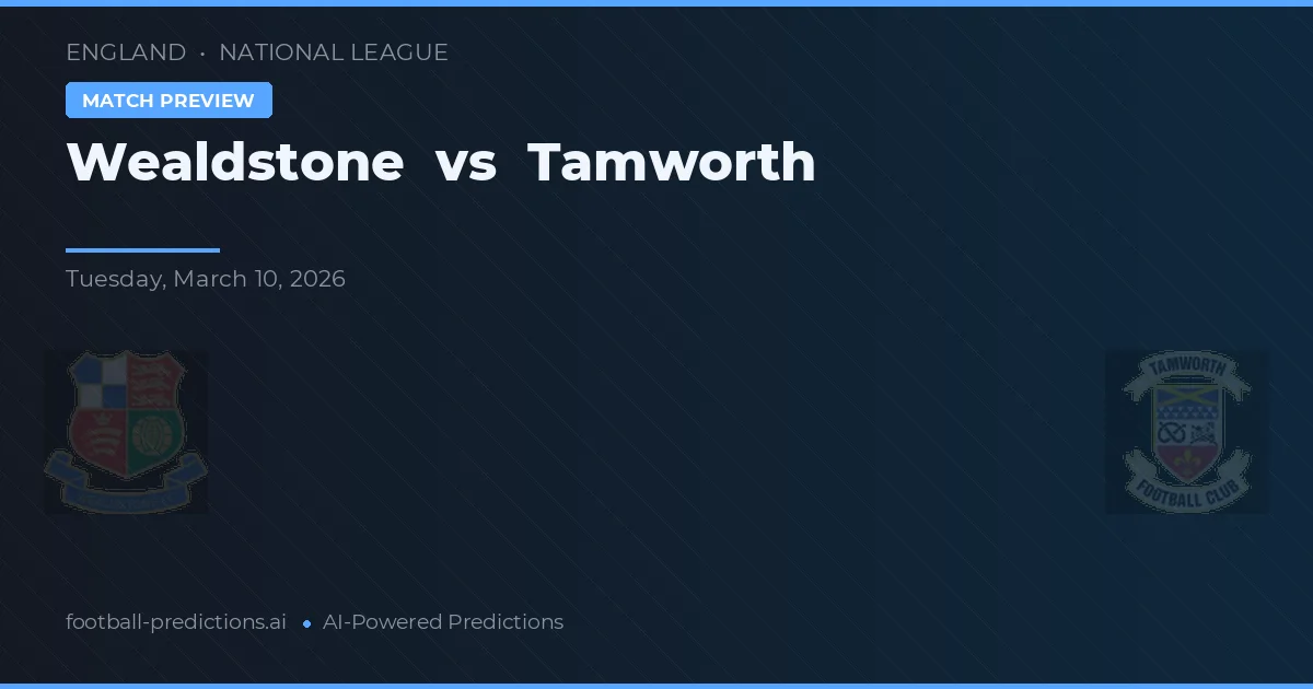 Wealdstone vs Tamworth — pronostic și avancronică meci