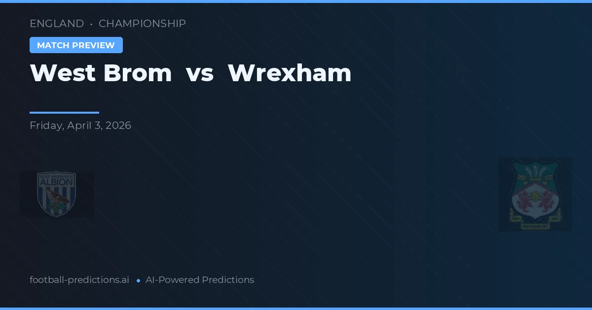 West Brom vs Wrexham — pronostic și avancronică meci